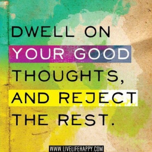 Dwell on your good thoughts! #quotes http://www ...