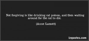 Motivational Quote on Forgiving and rat poison: Not forgiving is like ...