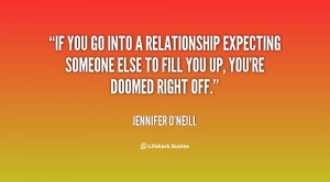 If you go into a relationship expecting someone else to fill you up ...
