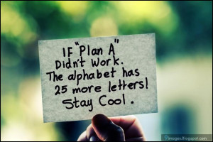 quotes, if plan a did not work.the alphabet has 25 more letters ! stay ...
