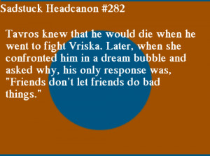 Tavros knew when he was going to fight Vriska that he would lose and ...