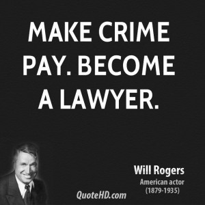 Make crime pay. Become a lawyer.