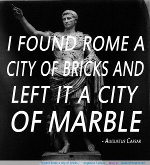 found Rome a city of bricks…” – Augustus Caesar motivational ...