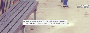 Relationships, Quote, Quotes, Let Him Go, Walk Away, Covers
