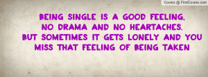 being single is a good feeling , Pictures , no drama and no heartaches ...