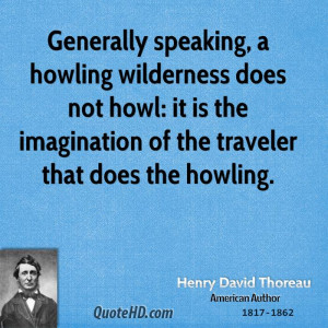 Generally speaking, a howling wilderness does not howl: it is the ...