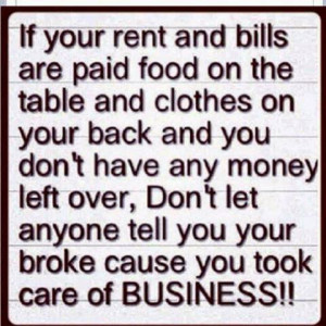 If your rent and bills are paid food on the table and clothes on your ...