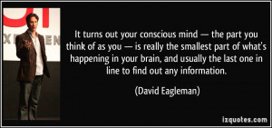 It turns out your conscious mind — the part you think of as you ...