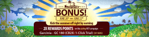 SUMMER BONUS! Earn 2X Rewards Points!!!