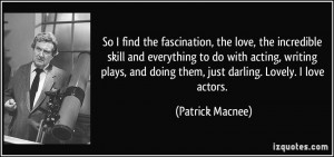 So I find the fascination, the love, the incredible skill and ...