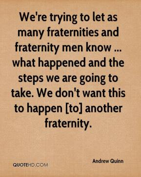 Andrew Quinn - We're trying to let as many fraternities and fraternity ...