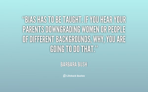 File Name : quote-Barbara-Bush-bias-has-to-be-taught-if-you-57579.png ...