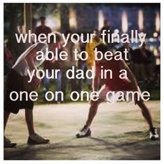 Nothing like finally beating Dad! More