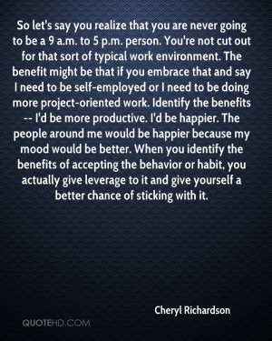 So let's say you realize that you are never going to be a 9 a.m. to 5 ...
