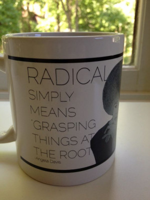 Angela Davis Coffee Mug with quote - Radical simply means grasping ...