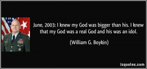 ... that my God was a real God and his was an idol. - William G. Boykin