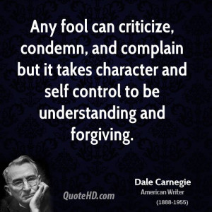 Any fool can criticize and complain but it takes character