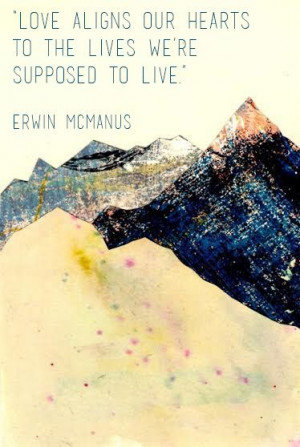 ... Quotes, Erwin Mcmanus Quotes, Mountain Scapes, Collage Colors, We R