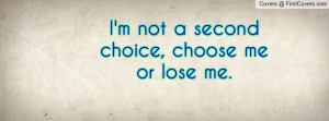 not a second choice , Pictures , choose me or lose me. , Pictures