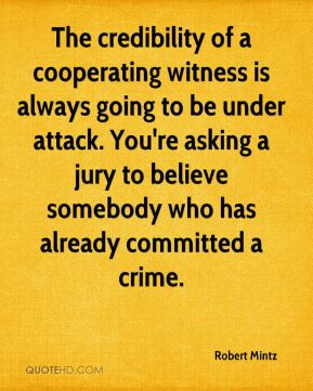 The credibility of a cooperating witness is always going to be under ...