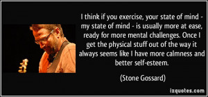 think if you exercise, your state of mind - my state of mind - is ...