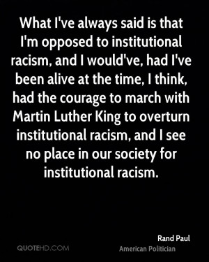 ... overturn institutional racism, and I see no place in our society for