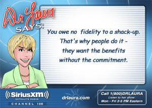 You owe no fidelity to a shack-up. That's why people do it - they want ...
