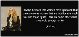always believed that women have rights and that there are some women ...