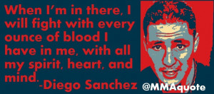 Quotes from UFC veteran Diego Sanchez: