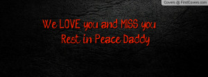 we love you and miss you. rest in peace daddy. , Pictures
