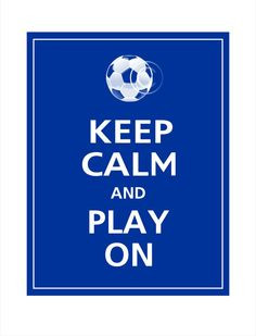 Keep Calm and PLAY ON (Soccer) Print 11x14 or this one for the girls ...