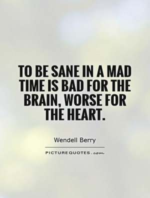 ... mad time is bad for the brain, worse for the heart. Picture Quote #1