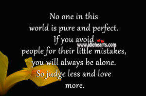 No one in this world is pure and perfect. If you avoid people for ...