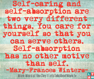 Self-caring and self-absorption are two very different things. You ...