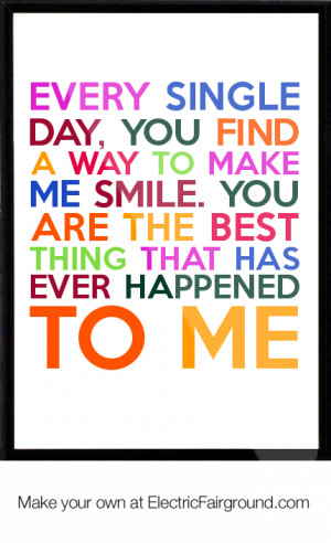 You Are The Best Thing That Ever Happened To Me Quotes Every single ...