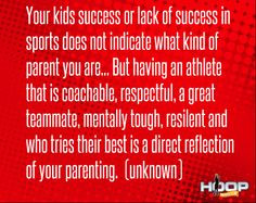 ... of success in sports does not indicate what kind of parent you are