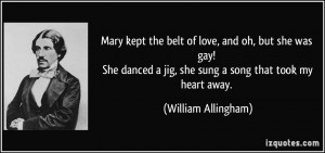 Mary kept the belt of love, and oh, but she was gay! She danced a jig ...