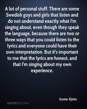 Gustav Ejstes - A lot of personal stuff. There are some Swedish guys ...