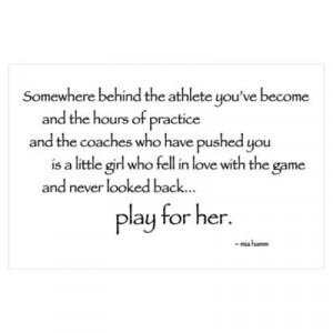 Quote by Mia Hamm, it's so true, play soccer with confidence