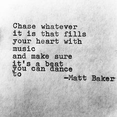 Chase whatever it is that fills your heart with music ...