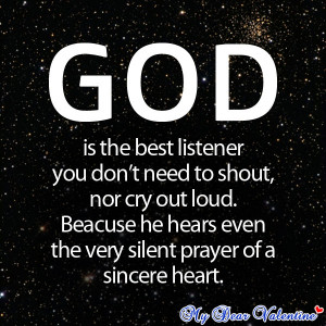 hears even the very silent prayer of a sincere heart