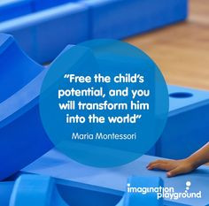 free the child s potential and you will transform him into the world