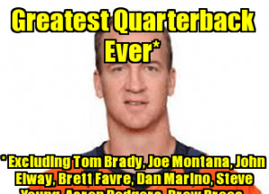 Greatest Quarterback Ever* * Excluding Tom Brady, Joe Montana, John ...