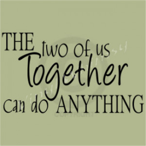 Vinyl Wall Art - Quote - The Two Of Us Together Can Do Anything ...