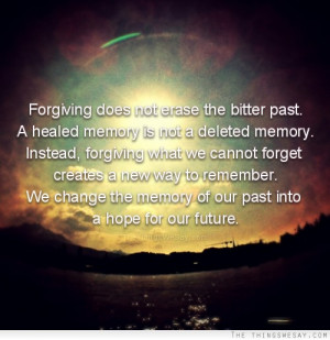 com forgiving does not erase the bitter past forgiveness quote