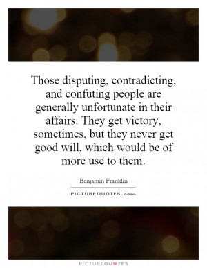 Those disputing, contradicting, and confuting people are generally ...