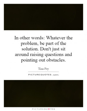 the problem be part of the solution quote picture quotes amp sayings