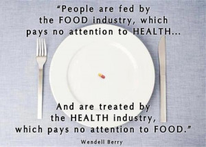People are fed by the FOOD industry, which pays no attention to HEALTH ...