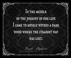 ... came to myself within a dark wood...~Dante Alighieri, the Inferno