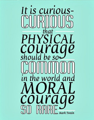 curious-curious that physical courage should be so common in the world ...